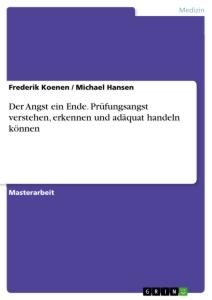 Der Angst ein Ende. Prüfungsangst verstehen, erkennen und adäquat handeln können