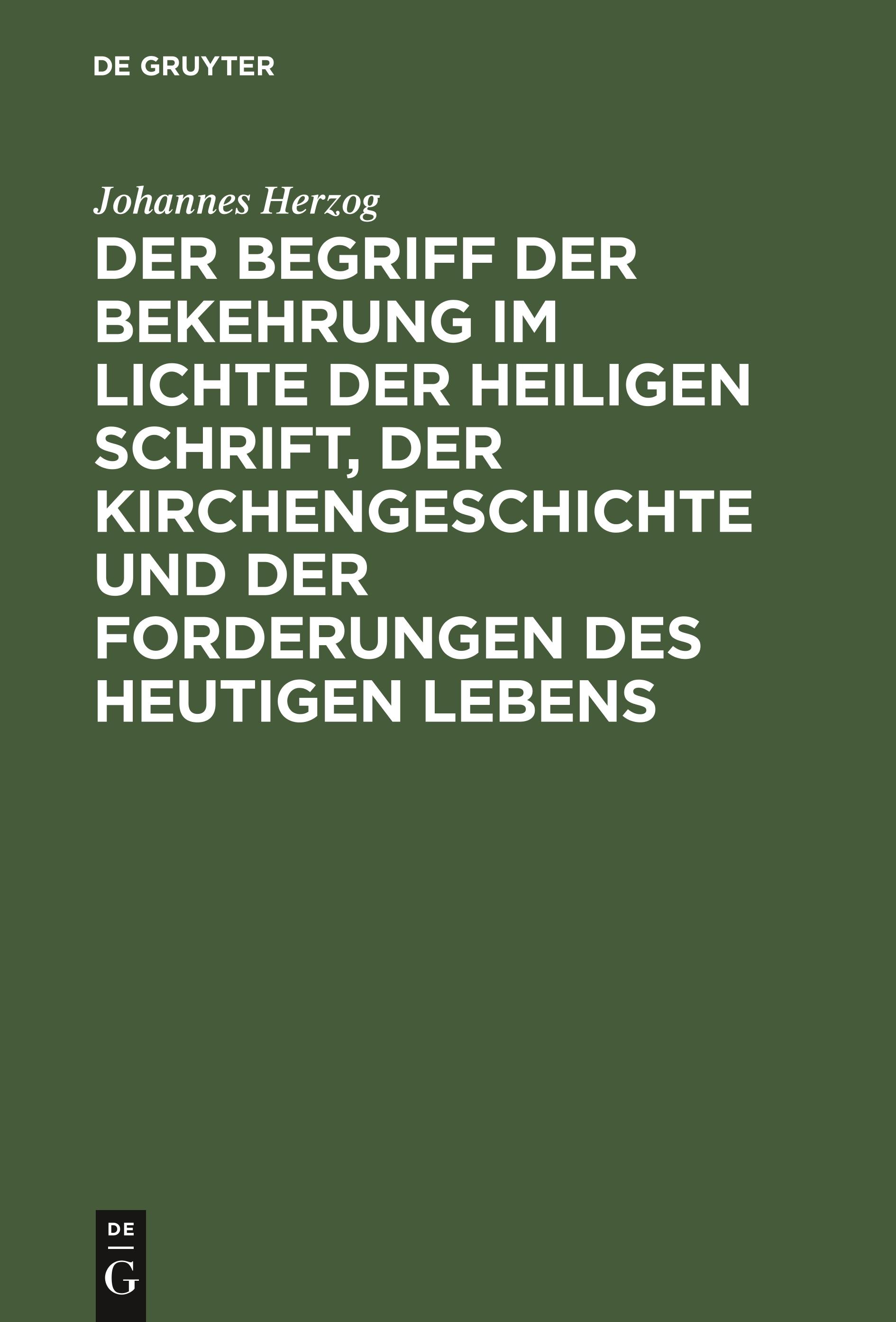 Der Begriff der Bekehrung im Lichte der heiligen Schrift, der Kirchengeschichte und der Forderungen des heutigen Lebens