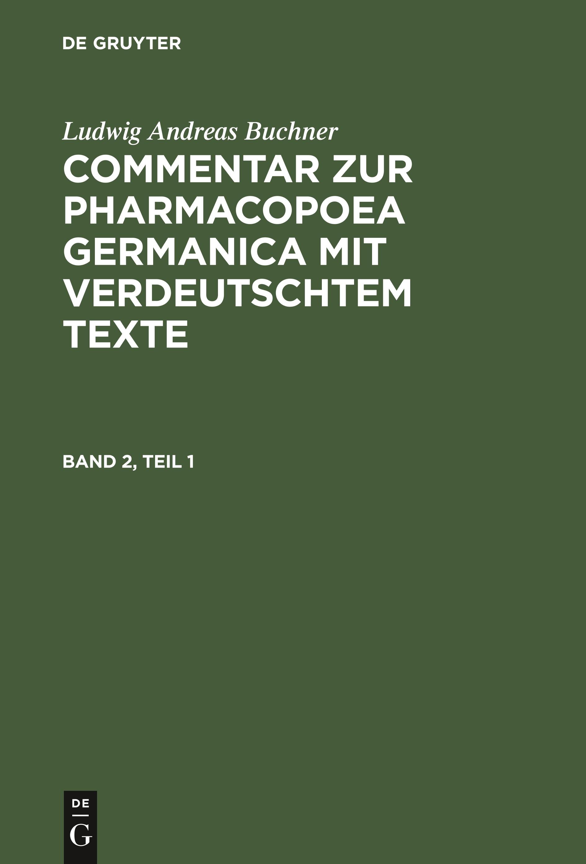 Ludwig Andreas Buchner: Commentar zur Pharmacopoea Germanica mit verdeutschtem Texte. Band 2, Teil 1