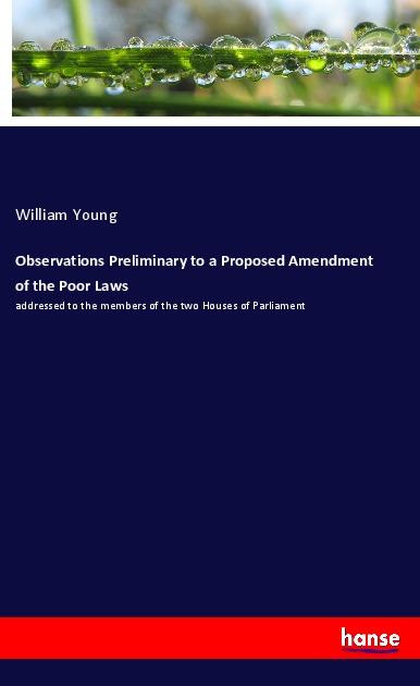 Observations Preliminary to a Proposed Amendment of the Poor Laws