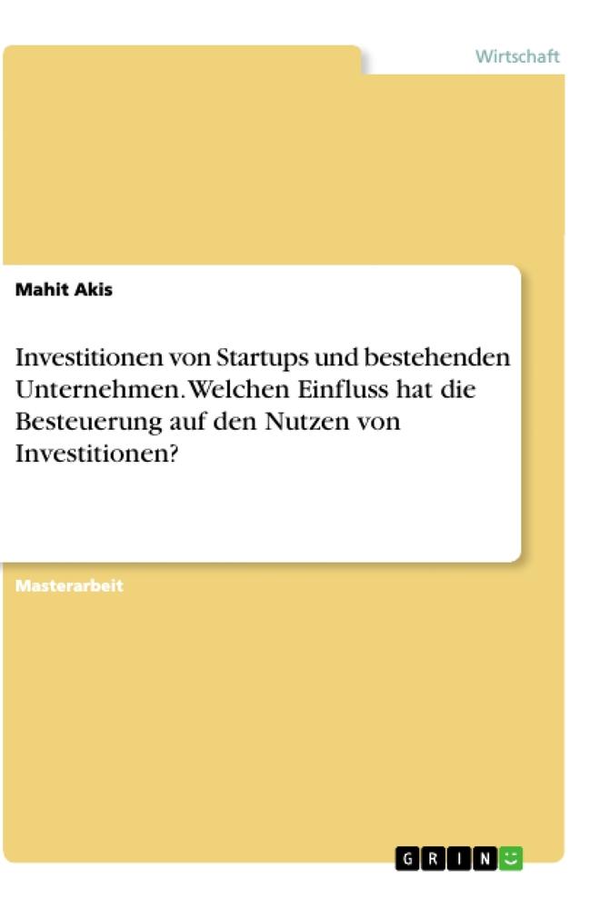 Investitionen von Startups und bestehenden Unternehmen. Welchen Einfluss hat die Besteuerung auf den Nutzen von Investitionen?