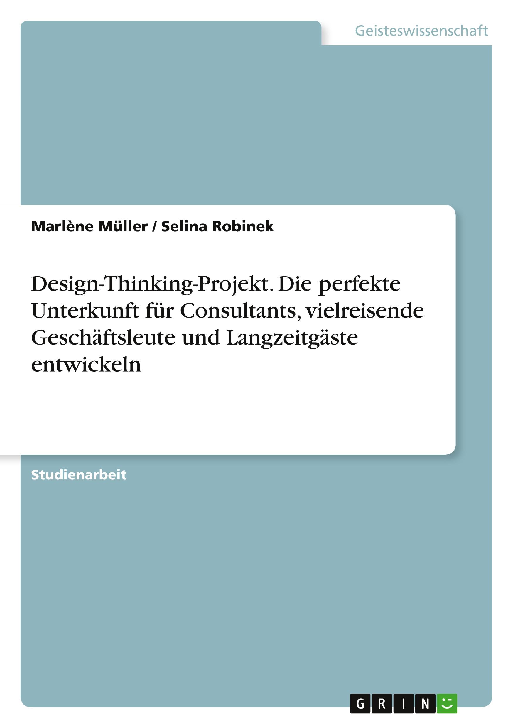 Design-Thinking-Projekt. Die perfekte Unterkunft für Consultants, vielreisende Geschäftsleute und Langzeitgäste entwickeln