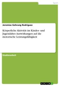 Körperliche Aktivität im Kindes- und Jugendalter. Auswirkungen auf die motorische Leistungsfähigkeit