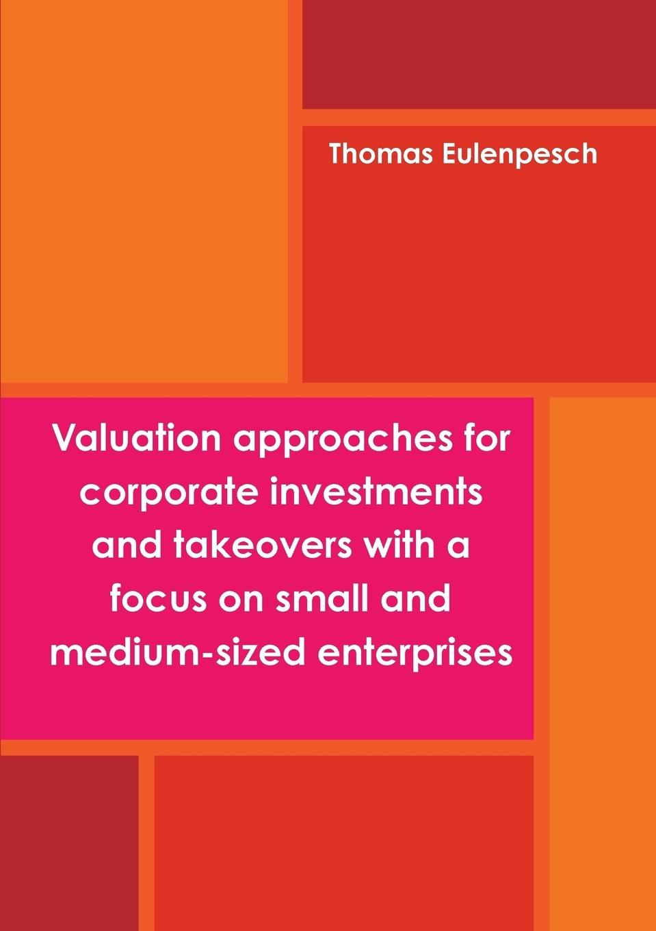 Valuation approaches for corporate investments and takeovers with a focus on small and medium-sized enterprises (SME)