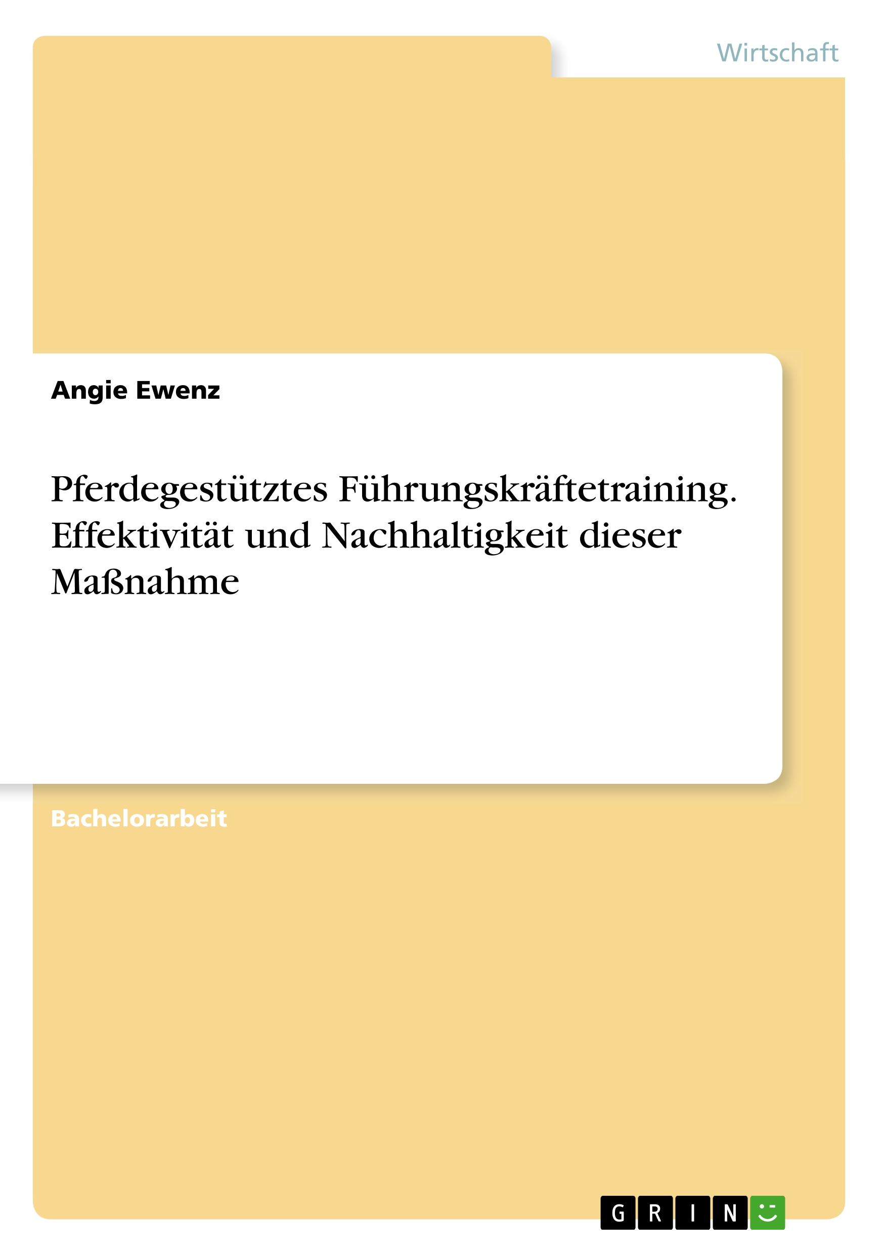 Pferdegestütztes Führungskräftetraining. Effektivität und Nachhaltigkeit dieser Maßnahme