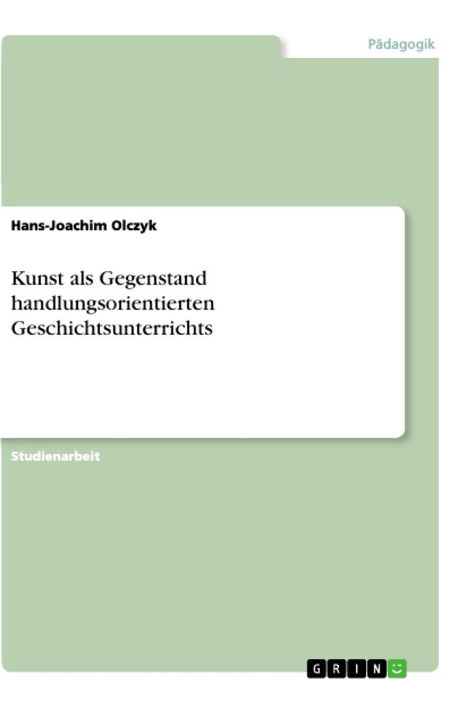 Kunst als Gegenstand handlungsorientierten Geschichtsunterrichts