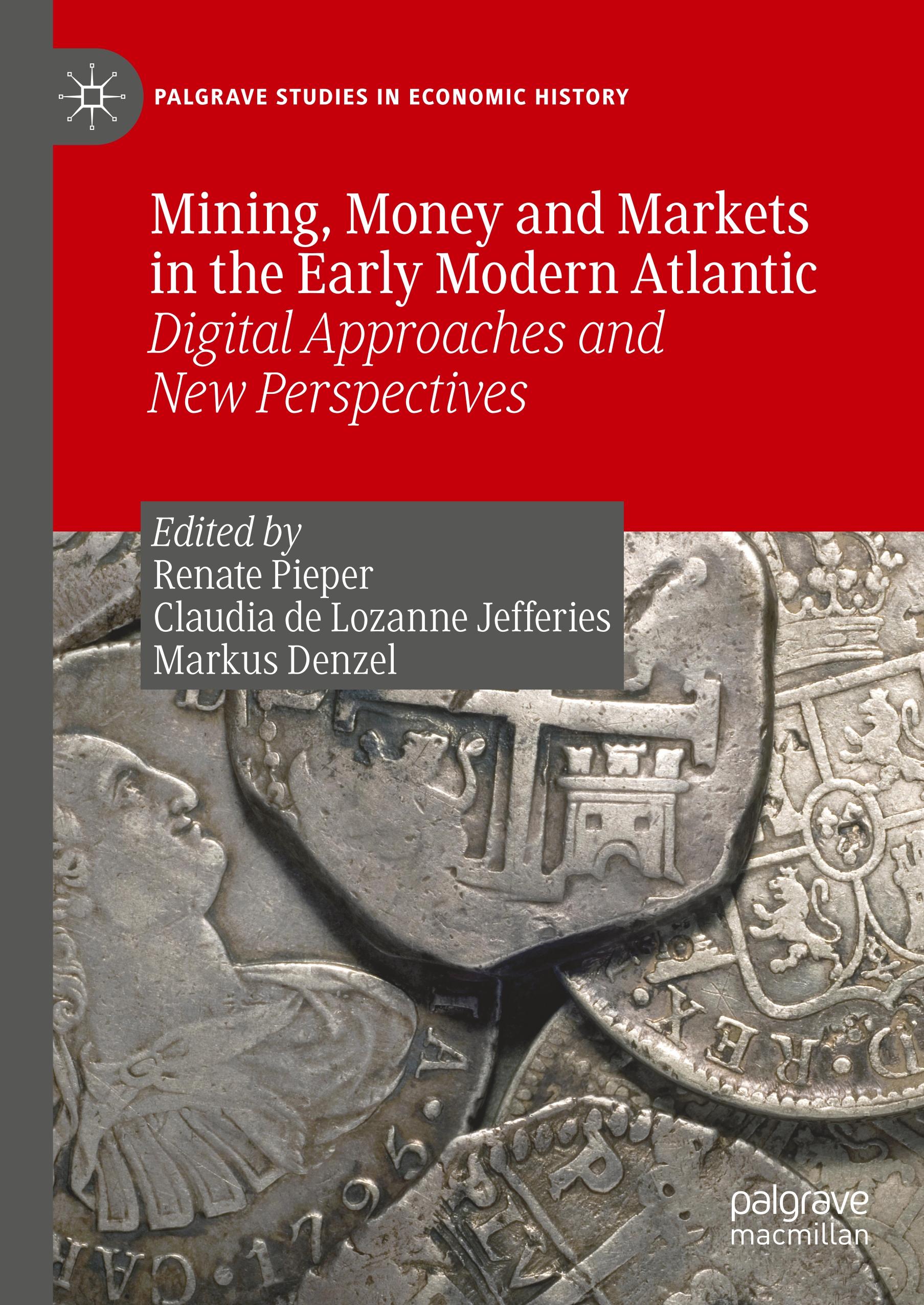 Mining, Money and Markets in the Early Modern Atlantic