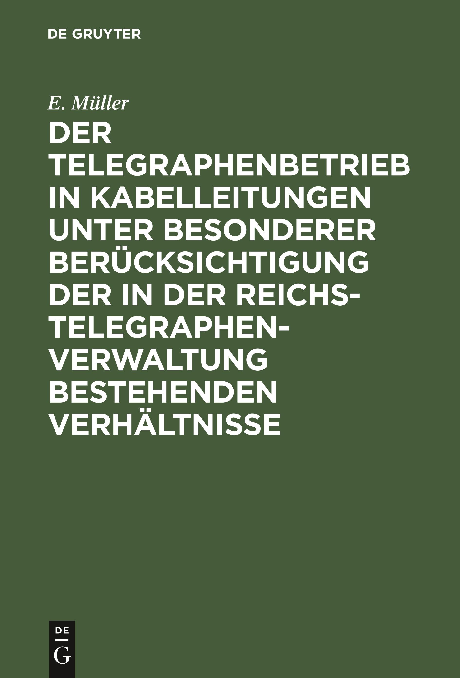 Der Telegraphenbetrieb in Kabelleitungen unter besonderer Berücksichtigung der in der Reichs-Telegraphenverwaltung bestehenden Verhältnisse