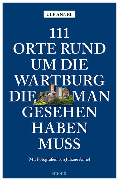 111 Orte rund um die Wartburg, die man gesehen haben muss