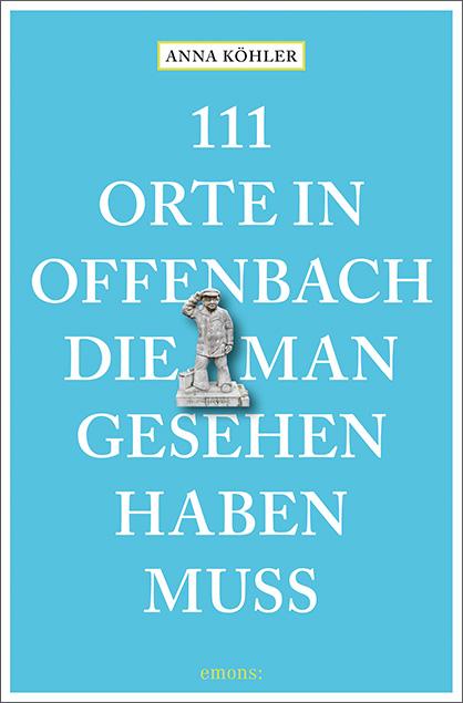 111 Orte in Offenbach, die man gesehen haben muss