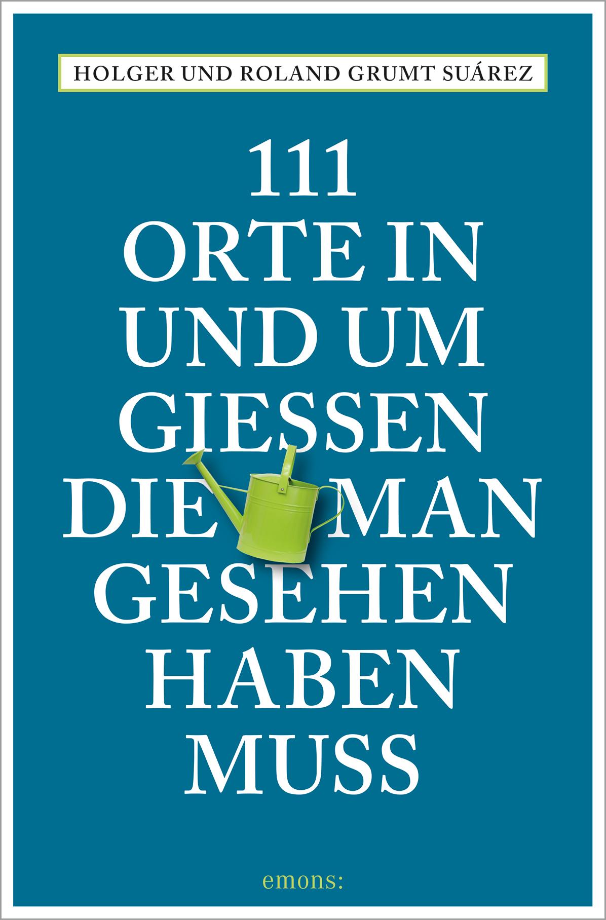 111 Orte in und um Gießen, die man gesehen haben muss