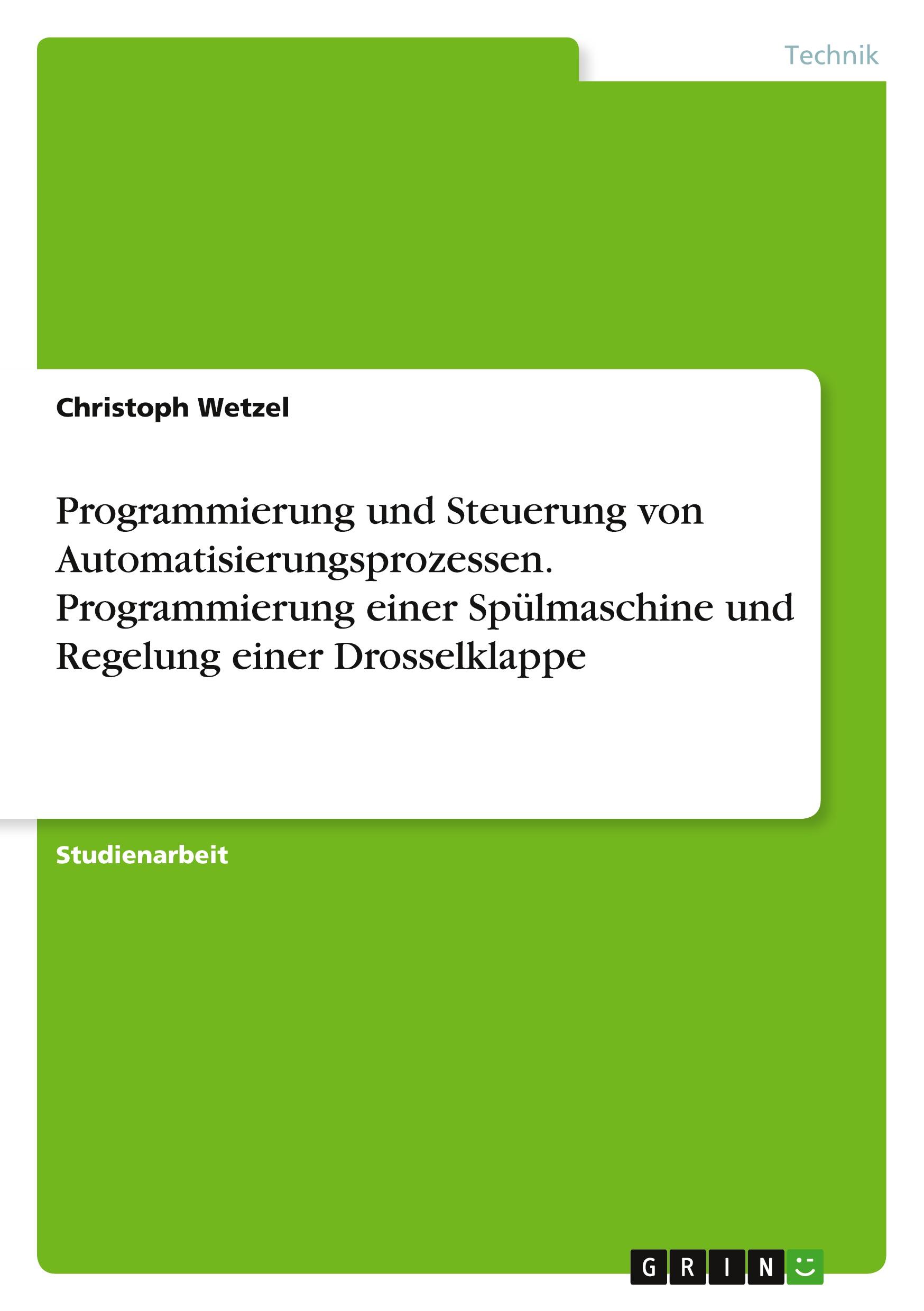 Programmierung und Steuerung von Automatisierungsprozessen. Programmierung einer Spülmaschine und Regelung einer Drosselklappe