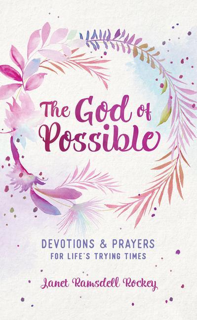 The God of Possible: Devotions and Prayers for Life's Trying Times