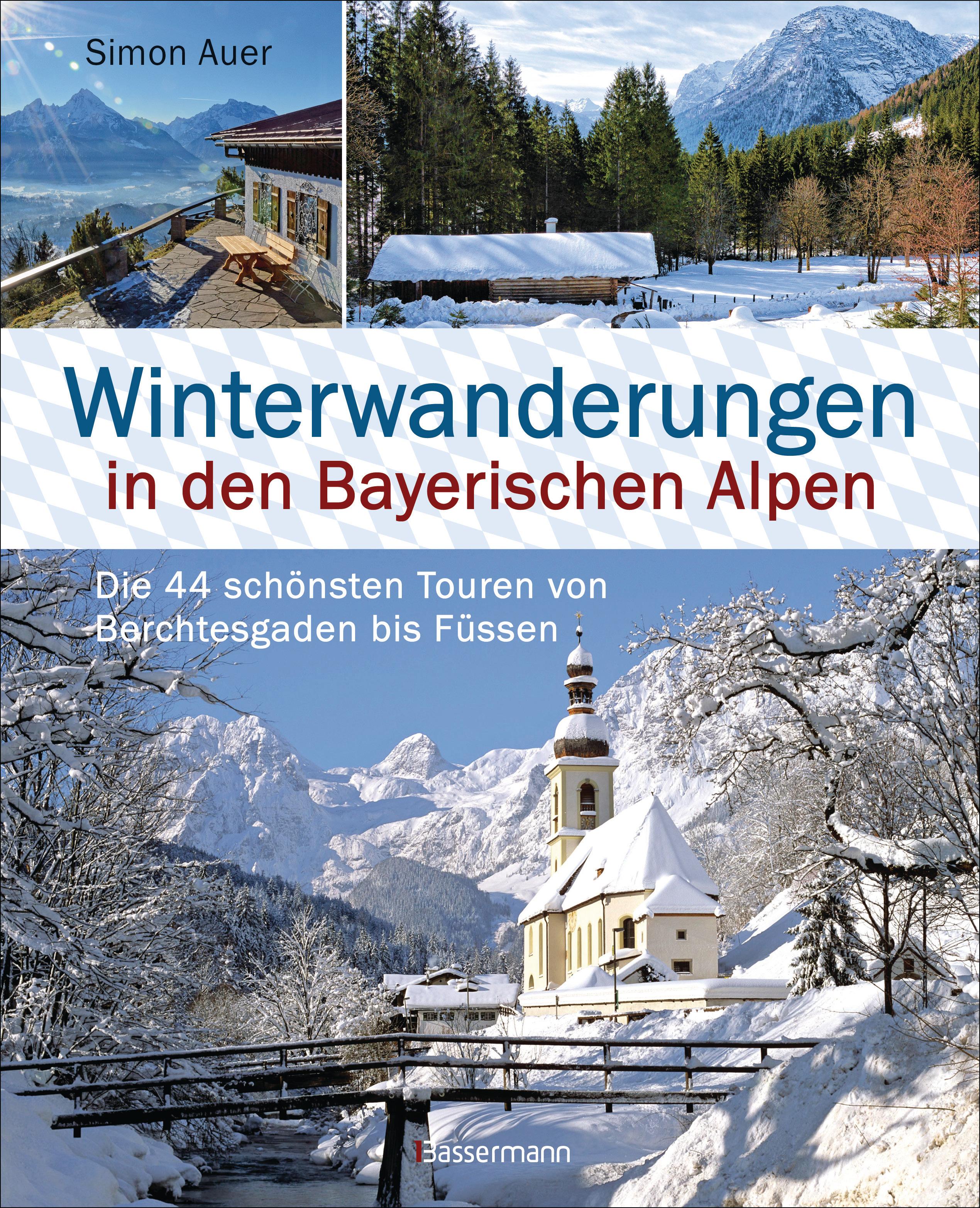 Winterwanderungen in den Bayerischen Alpen. Die 44 schönsten Touren zu durchgehend geöffneten Hütten und über 35 weitere Wanderziele in Kürze