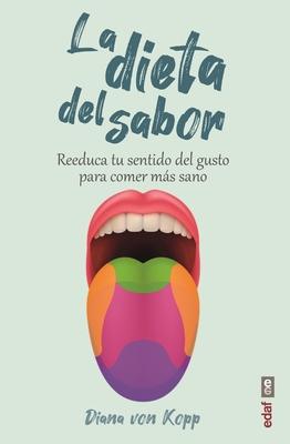 La dieta del sabor : reeduca tu sentido del gusto para comer más sano