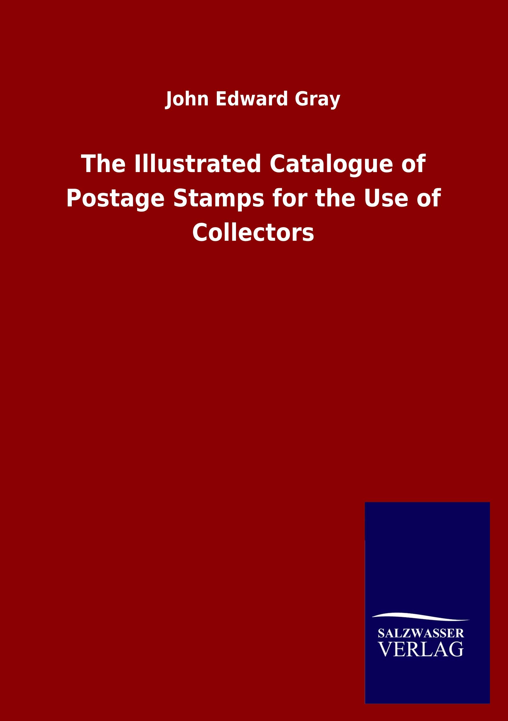 The Illustrated Catalogue of Postage Stamps for the Use of Collectors