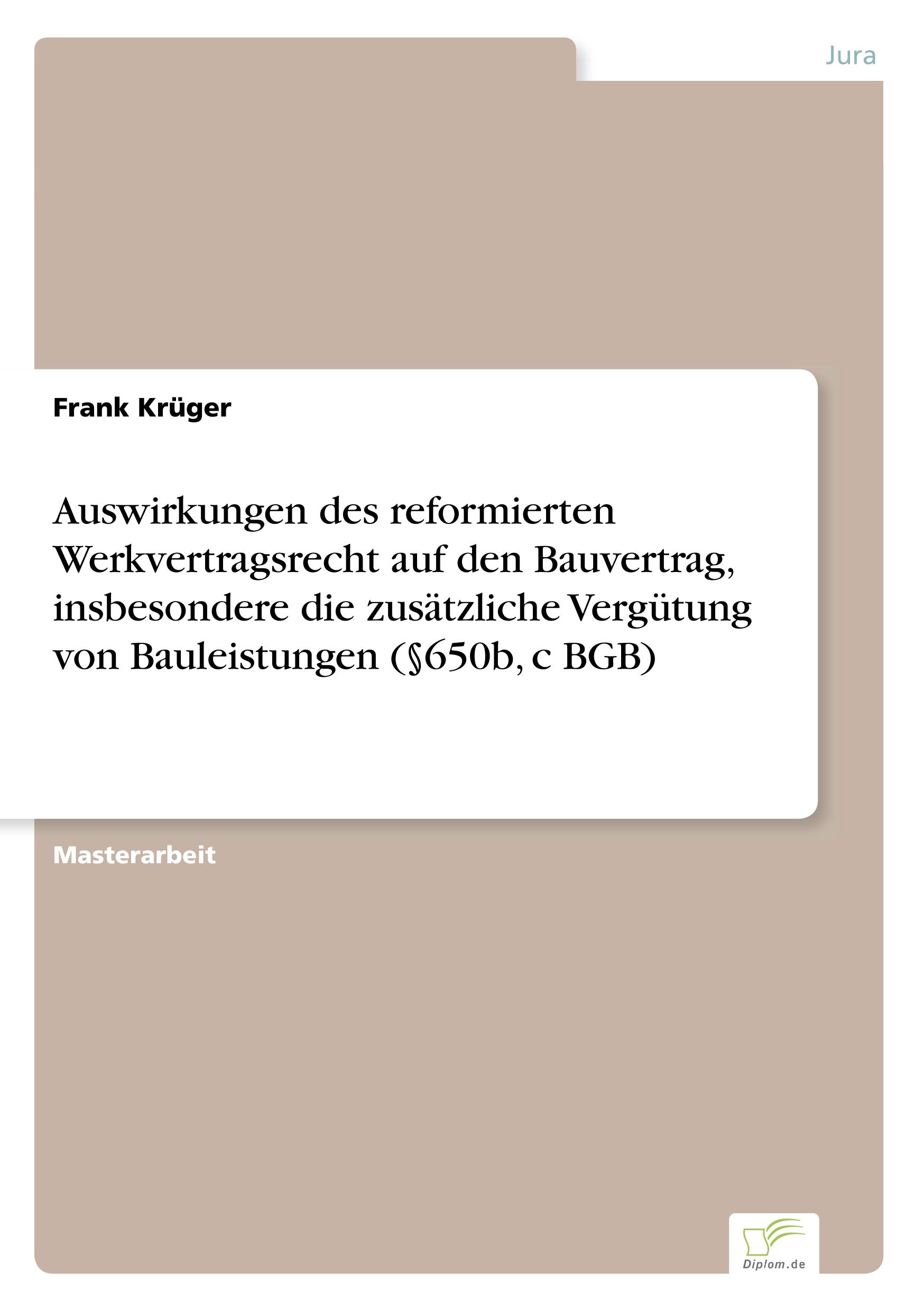 Auswirkungen des reformierten Werkvertragsrecht auf den Bauvertrag, insbesondere die zusätzliche Vergütung von Bauleistungen (§650b, c BGB)