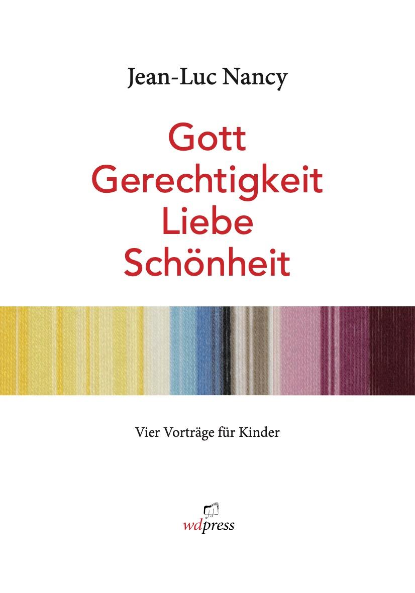 Jean-Luc Nancy. Gott, Gerechtigkeit, Liebe, Schönheit.<BR>Vier Vorträge für Kinder. Bebildert von Rosemarie Trockel