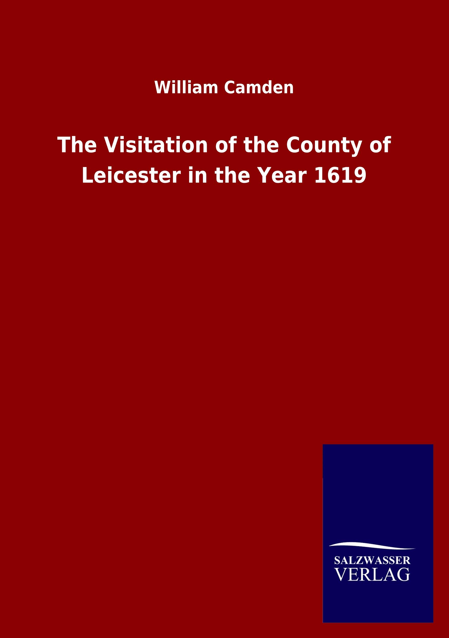 The Visitation of the County of Leicester in the Year 1619