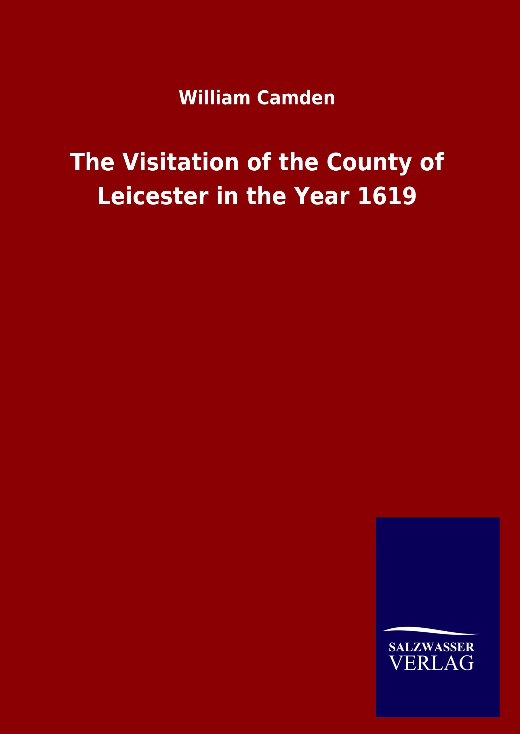 The Visitation of the County of Leicester in the Year 1619