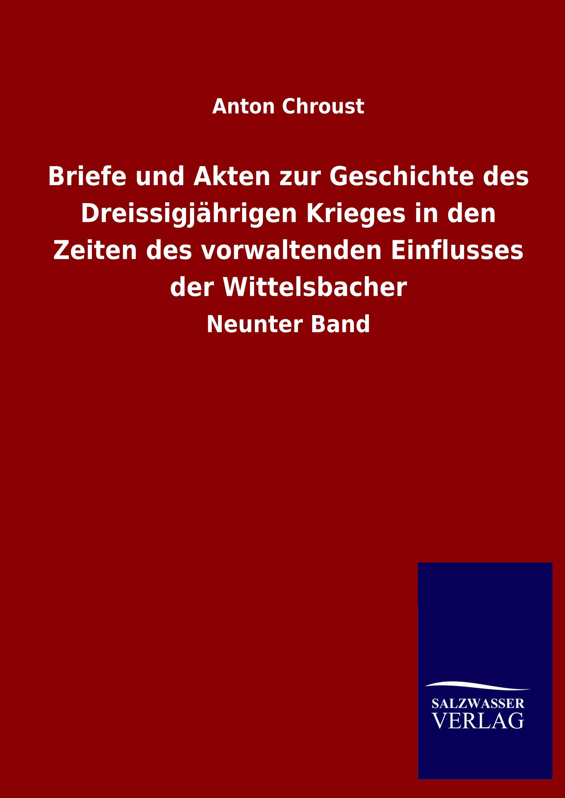 Briefe und Akten zur Geschichte des Dreissigjährigen Krieges in den Zeiten des vorwaltenden Einflusses der Wittelsbacher