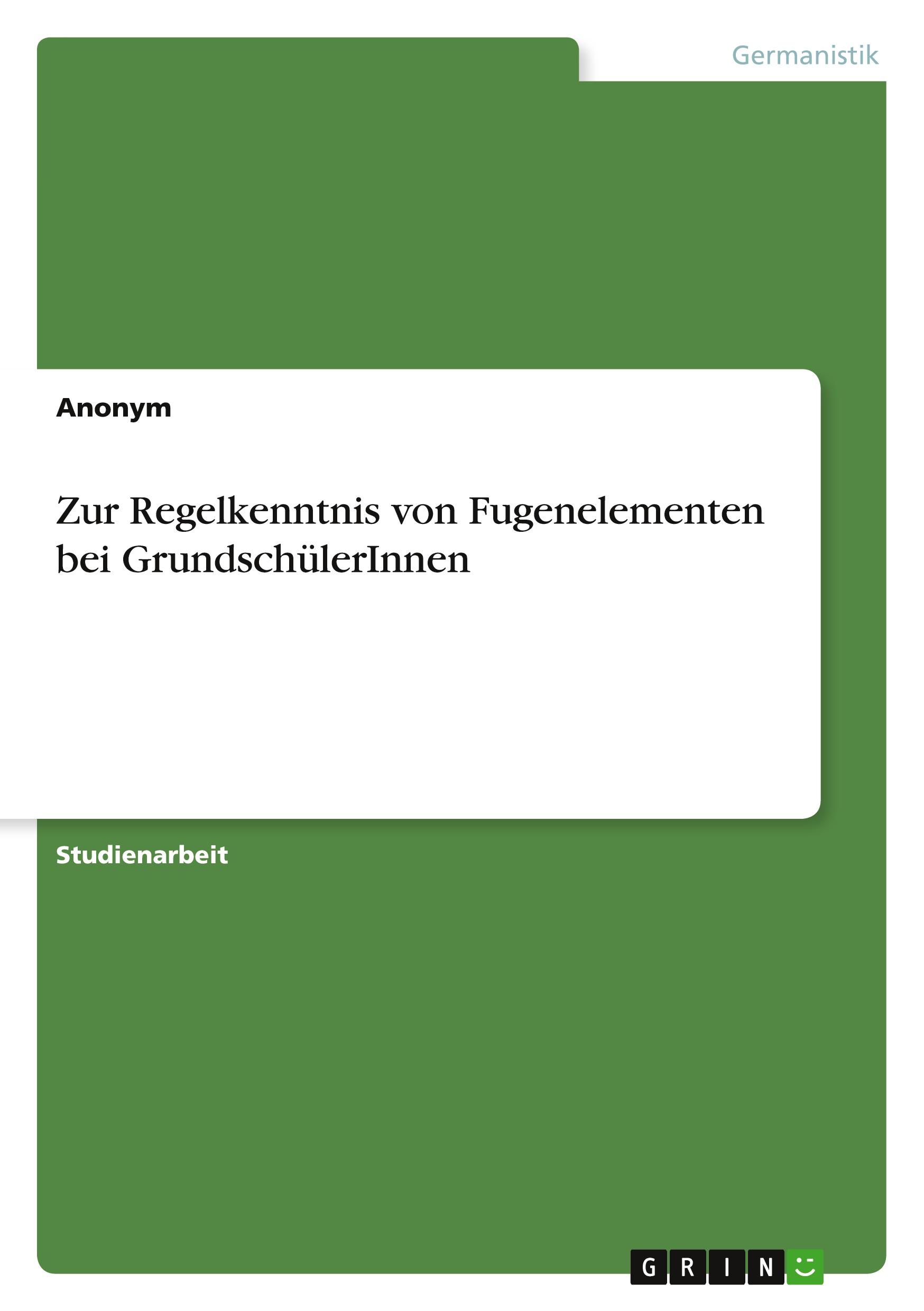 Zur Regelkenntnis von Fugenelementen bei GrundschülerInnen