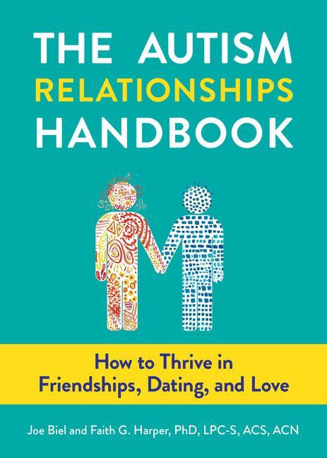 The Autism Relationships Handbook: How to Thrive in Friendships, Dating, and Love