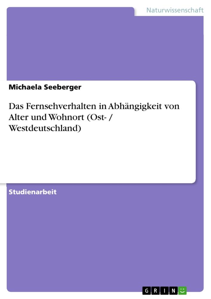 Das Fernsehverhalten in Abhängigkeit von Alter und Wohnort (Ost- / Westdeutschland)