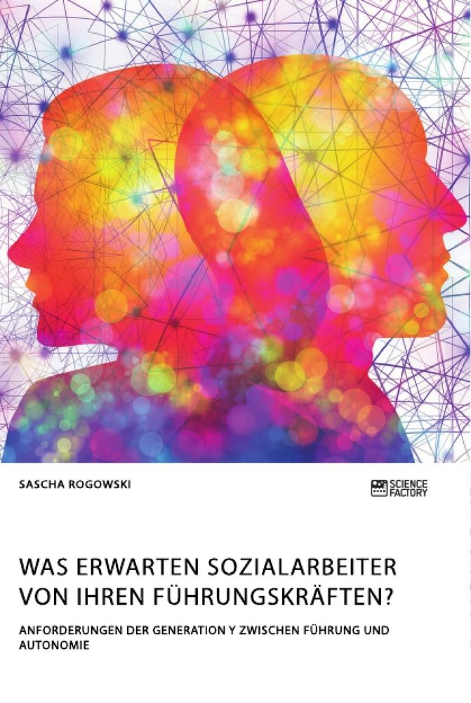 Was erwarten Sozialarbeiter von ihren Führungskräften? Anforderungen der Generation Y zwischen Führung und Autonomie