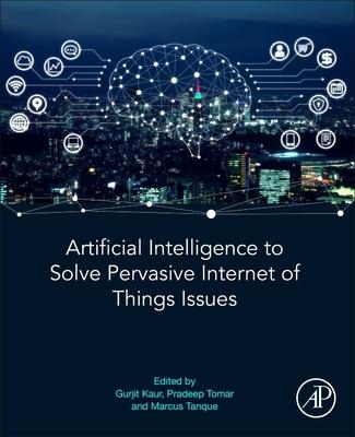 Artificial Intelligence to Solve Pervasive Internet of Things Issues