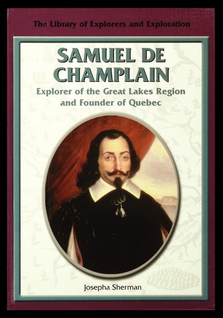 Samuel de Champlain, Explorer of the Great Lakes Region and Founder of Quebec