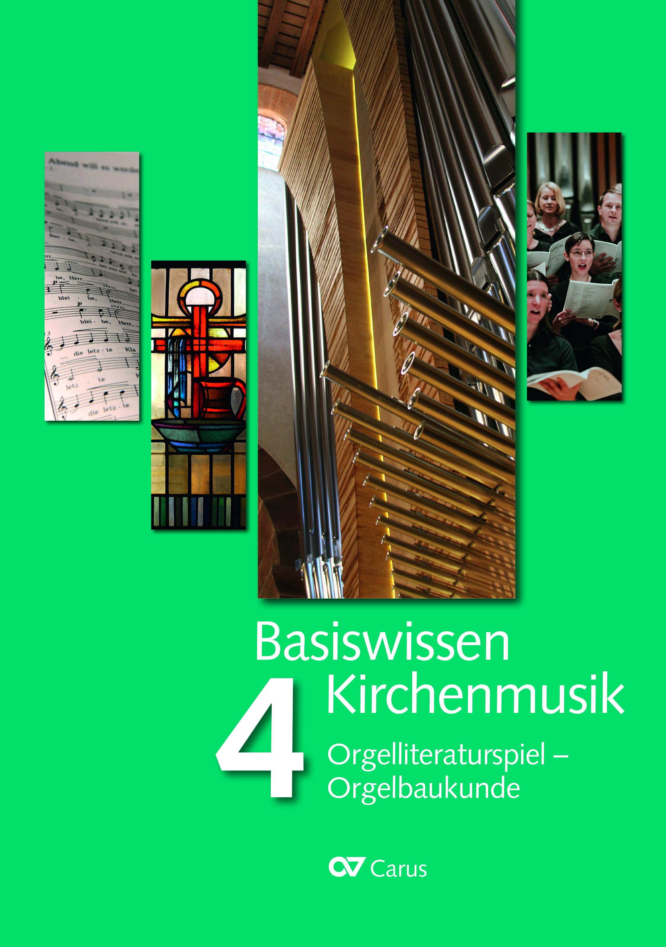 Basiswissen Kirchenmusik (Band 4): Orgelliteraturspiel - Orgelbaukunde