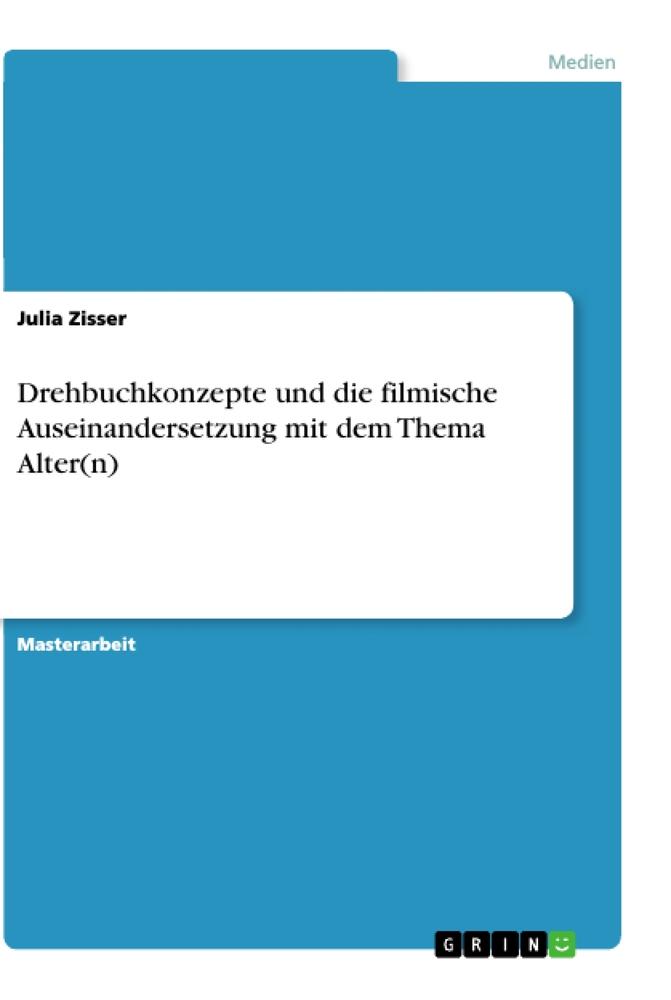 Drehbuchkonzepte und die filmische Auseinandersetzung mit dem Thema Alter(n)