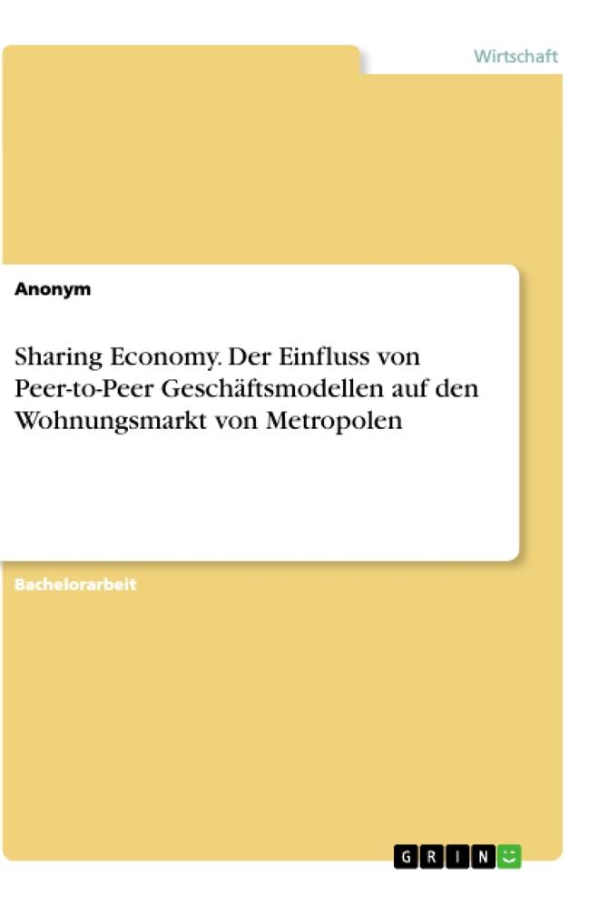 Sharing Economy. Der Einfluss von Peer-to-Peer Geschäftsmodellen auf den Wohnungsmarkt von Metropolen