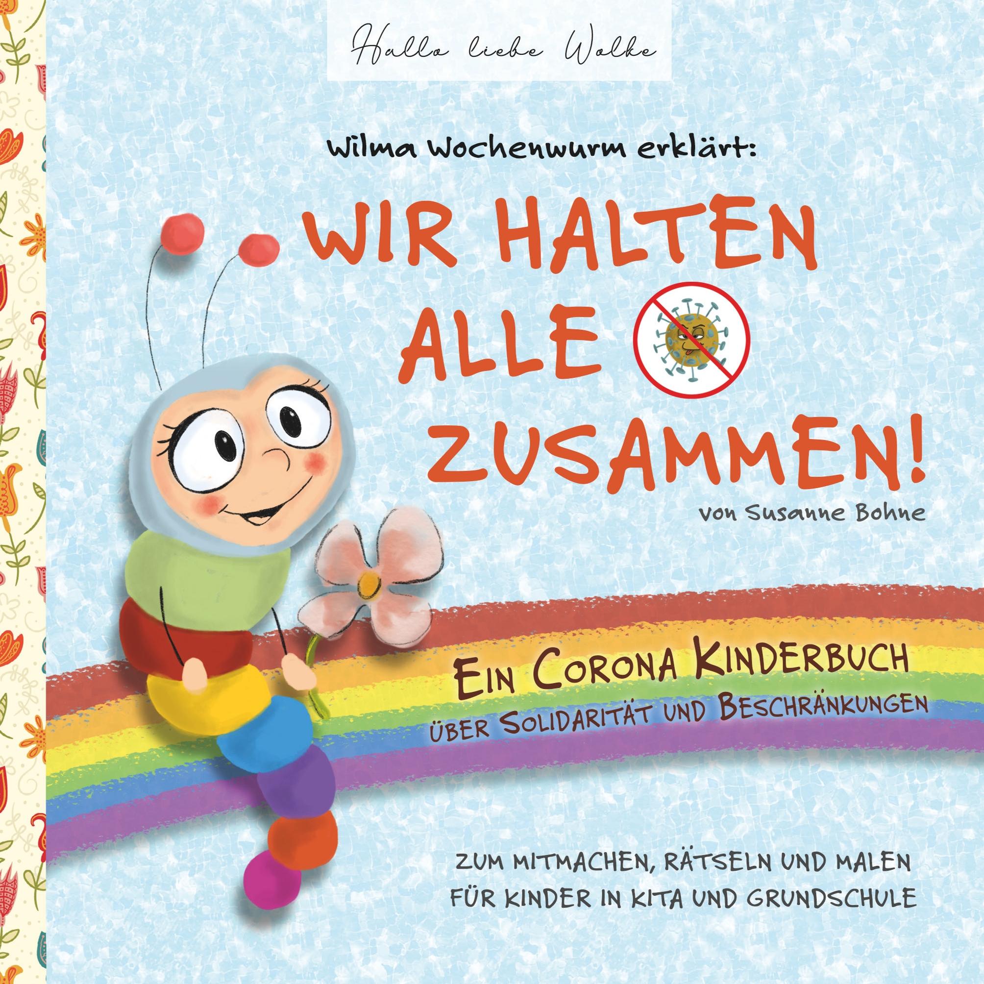 Wilma Wochenwurm erklärt: Wir halten alle zusammen! Ein Corona Kinderbuch über Solidarität und Beschränkungen