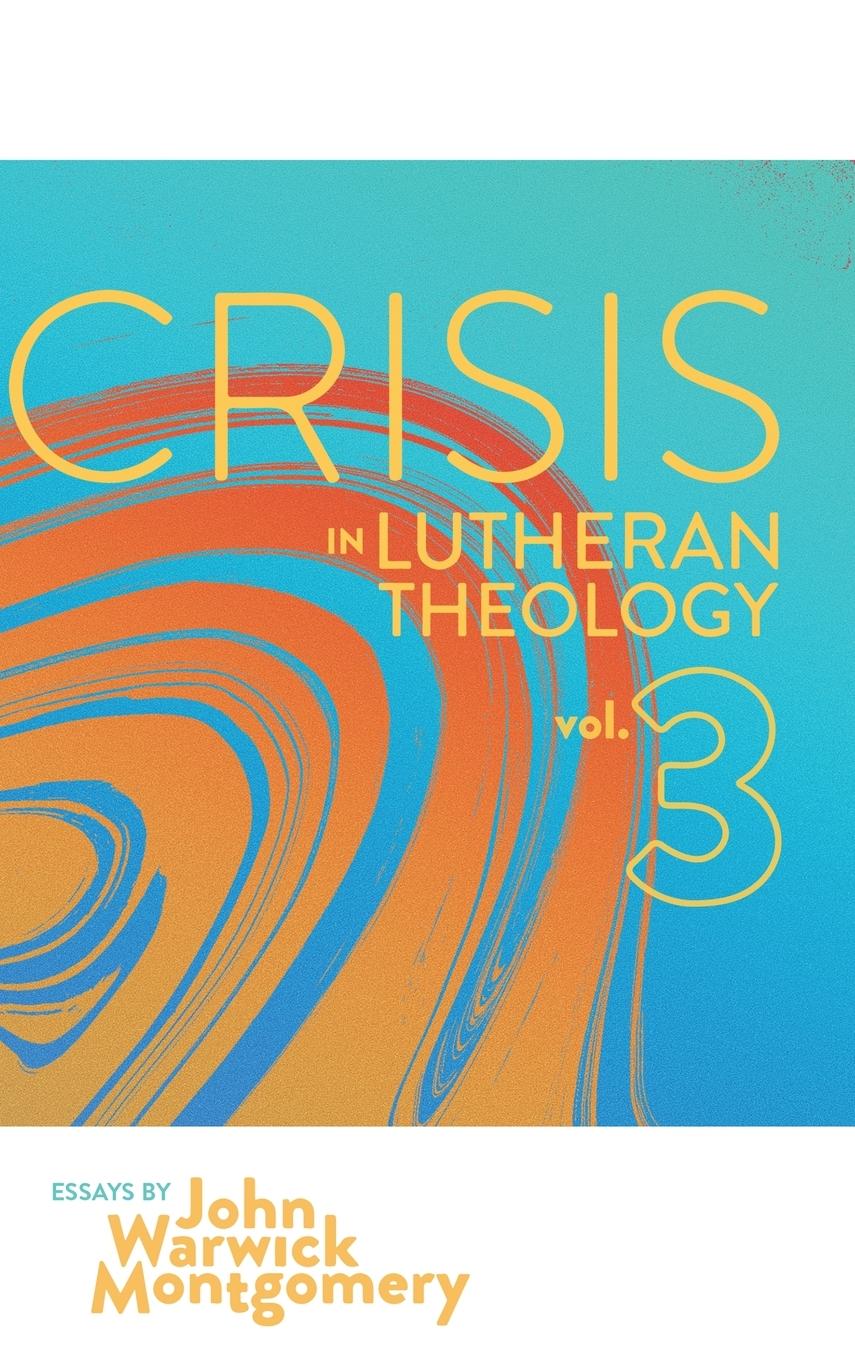 Crisis in Lutheran Theology, Vol. 3