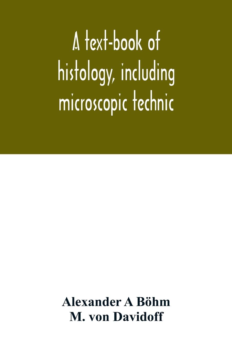 A text-book of histology, including microscopic technic