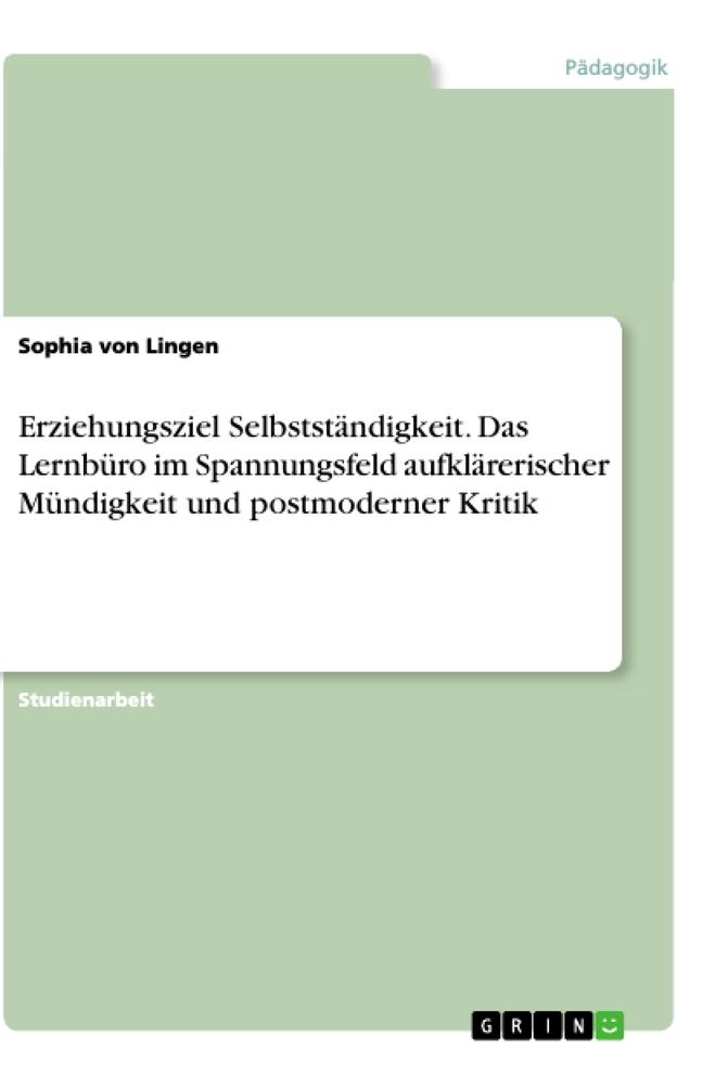 Erziehungsziel Selbstständigkeit. Das Lernbüro im Spannungsfeld aufklärerischer Mündigkeit und postmoderner Kritik