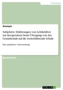 Subjektive Erfahrungen von Lehrkräften zur Kooperation beim Übergang von der Grundschule auf die weiterführende Schule