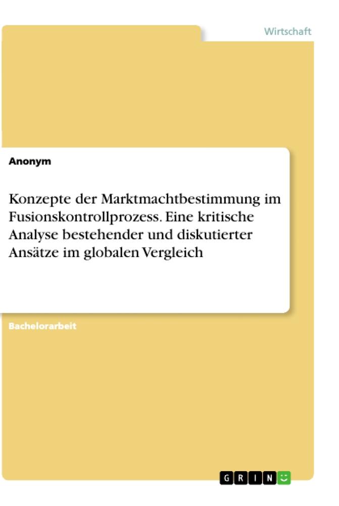 Konzepte der Marktmachtbestimmung im Fusionskontrollprozess. Eine kritische Analyse bestehender und diskutierter Ansätze im globalen Vergleich