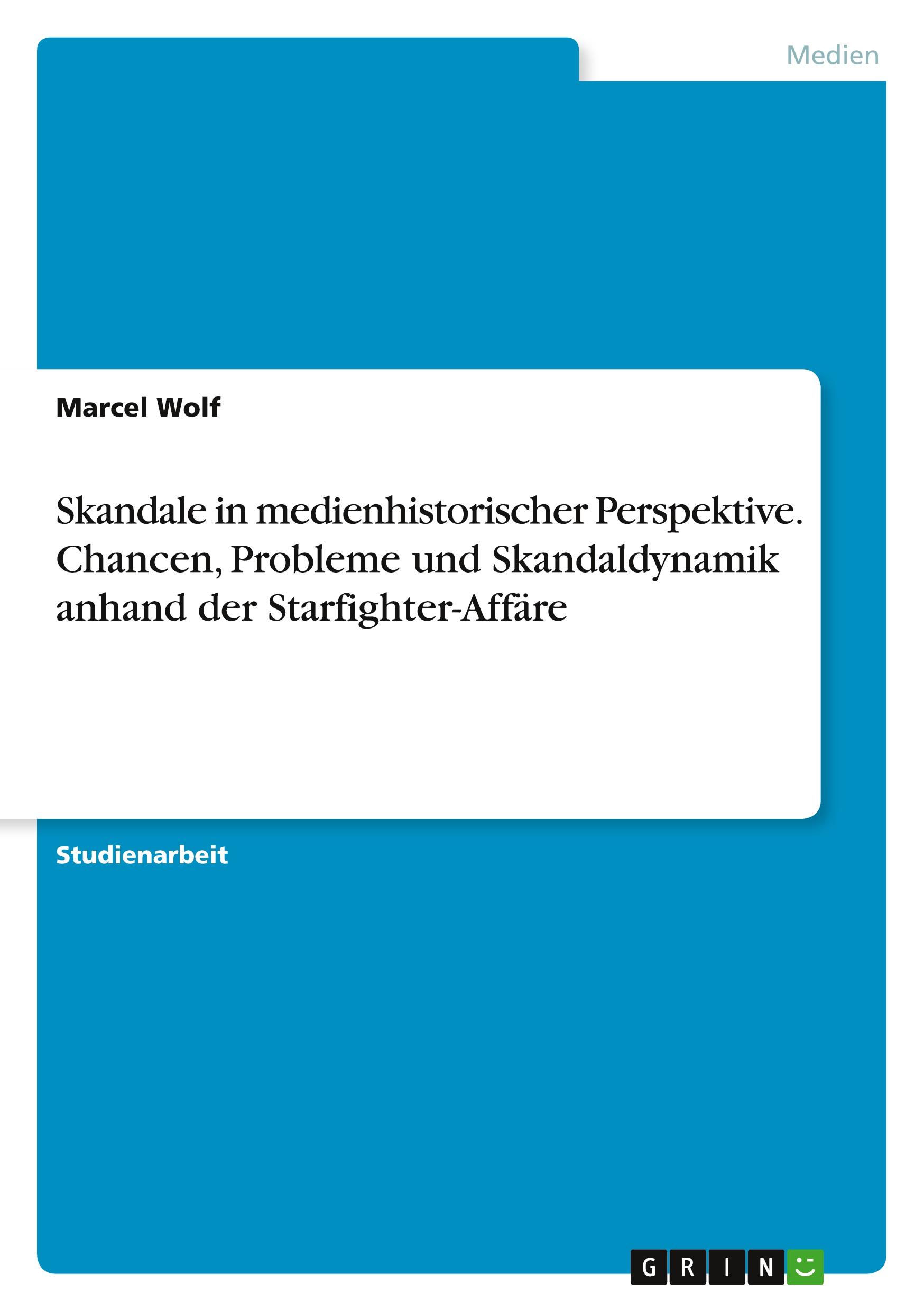 Skandale in medienhistorischer Perspektive. Chancen, Probleme und Skandaldynamik anhand der Starfighter-Affäre