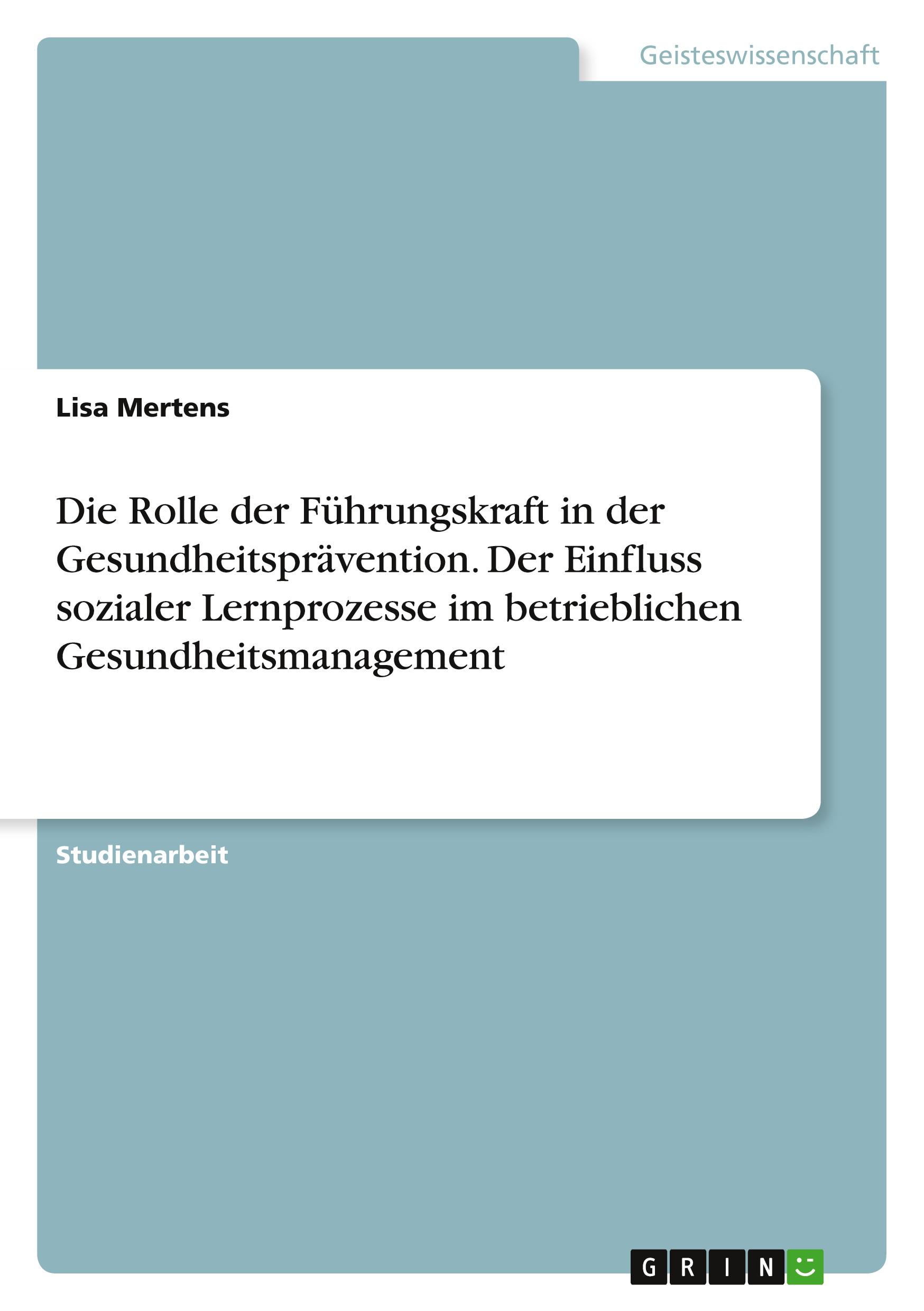 Die Rolle der Führungskraft in der Gesundheitsprävention. Der Einfluss sozialer Lernprozesse im betrieblichen Gesundheitsmanagement