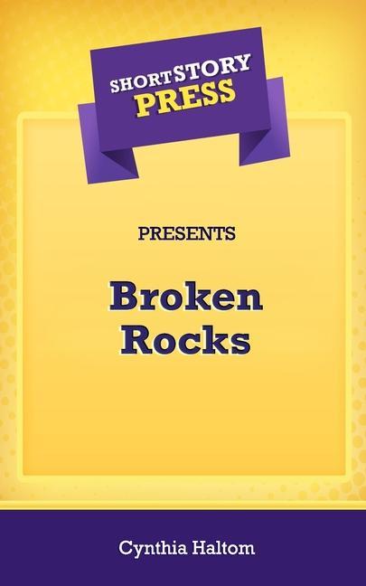 Short Story Press Presents Broken Rocks