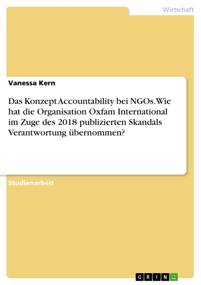 Das Konzept Accountability bei NGOs. Wie hat die Organisation Oxfam International im Zuge des 2018 publizierten Skandals Verantwortung übernommen?