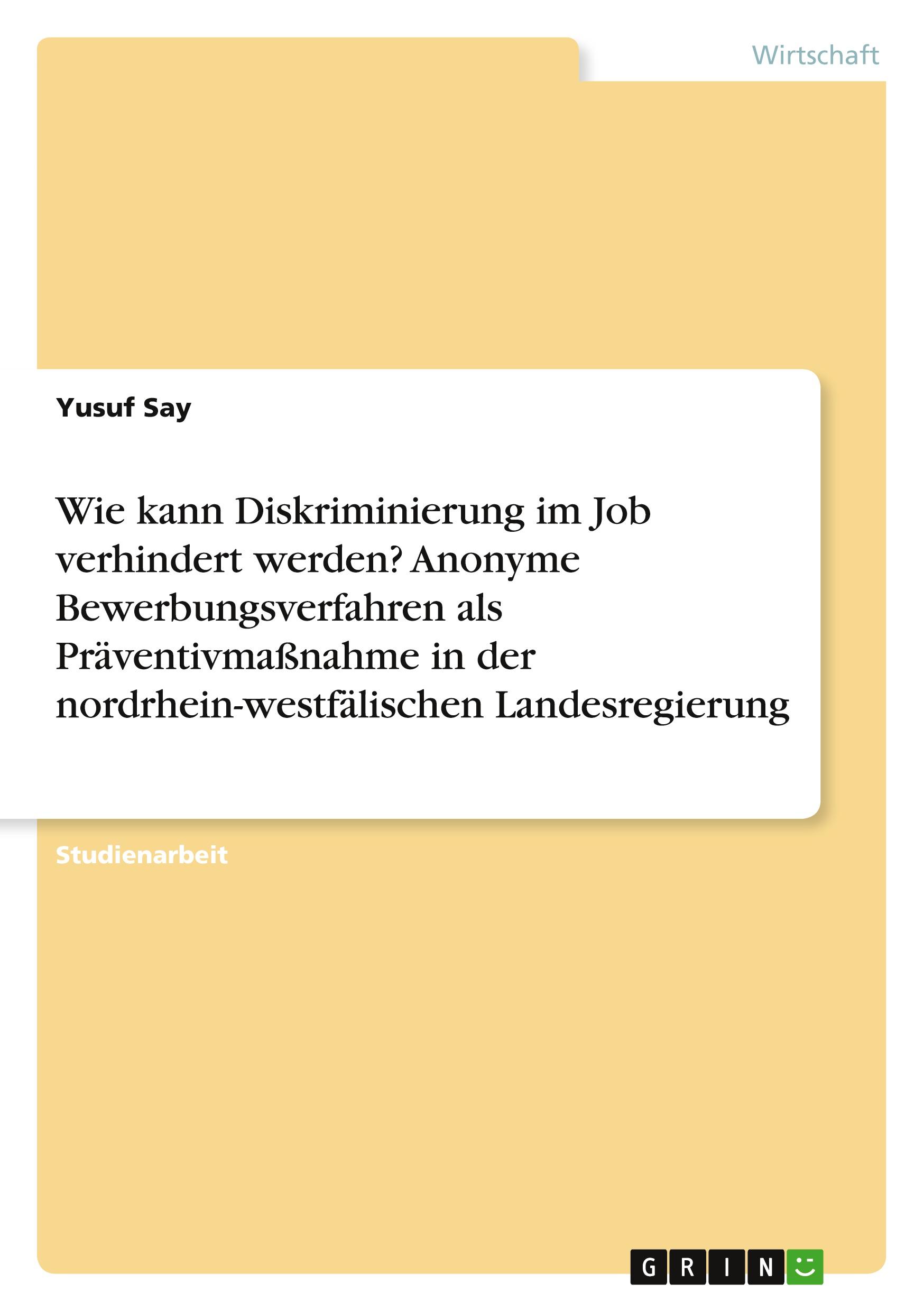 Wie kann Diskriminierung im Job verhindert werden? Anonyme Bewerbungsverfahren als Präventivmaßnahme in der nordrhein-westfälischen Landesregierung