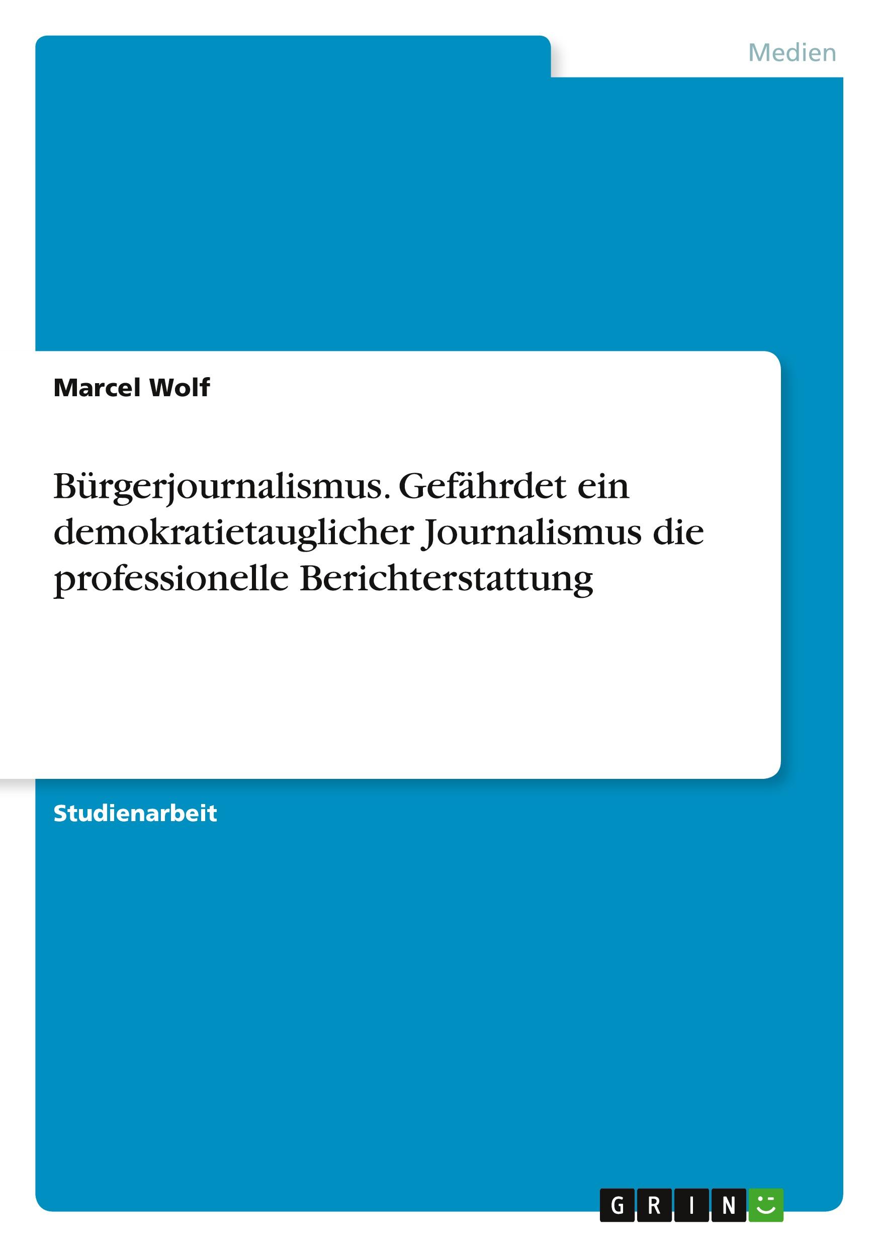 Bürgerjournalismus. Gefährdet ein demokratietauglicher Journalismus die professionelle Berichterstattung