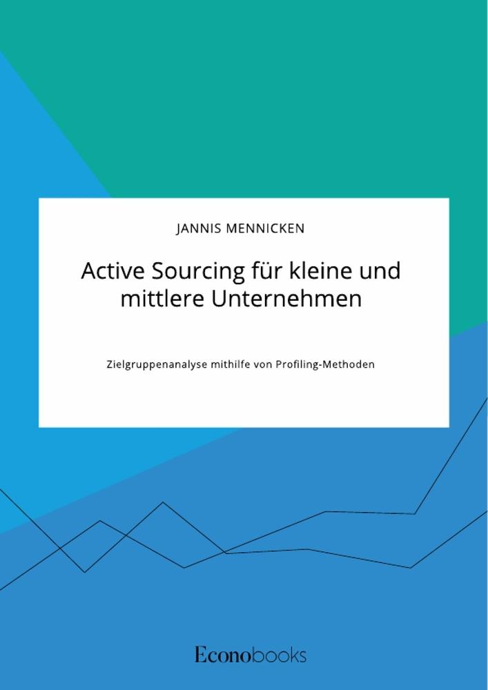 Active Sourcing für kleine und mittlere Unternehmen. Zielgruppenanalyse mithilfe von Profiling-Methoden