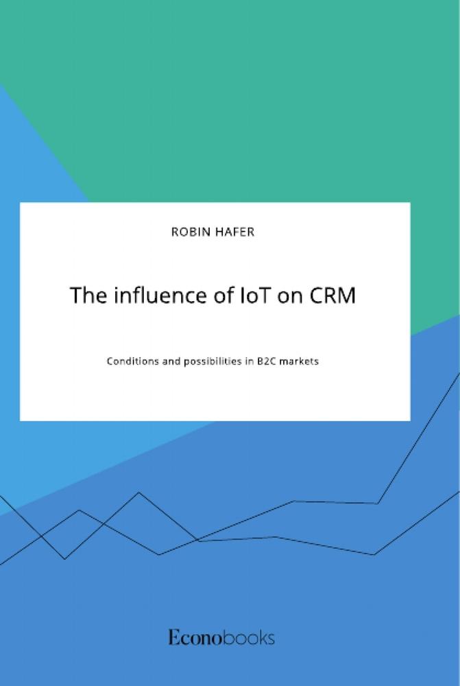 The influence of IoT on CRM. Conditions and possibilities in B2C markets