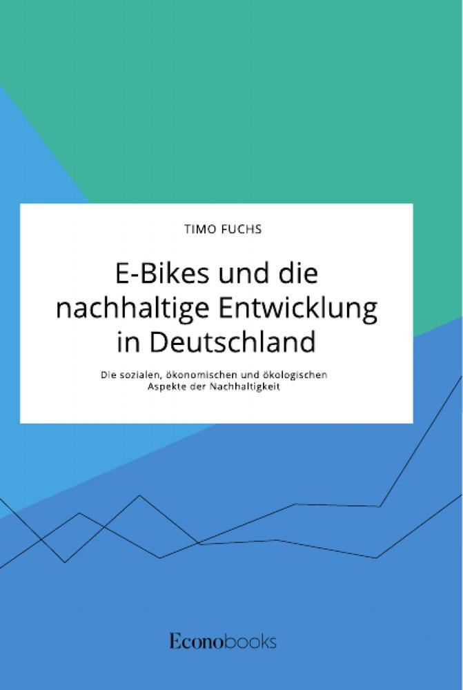 E-Bikes und die nachhaltige Entwicklung in Deutschland. Die sozialen, ökonomischen und ökologischen Aspekte der Nachhaltigkeit