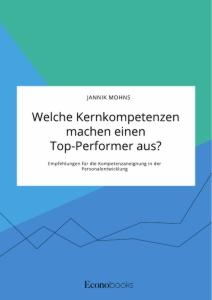 Welche Kernkompetenzen machen einen Top-Performer aus? Empfehlungen für die Kompetenzaneignung in der Personalentwicklung